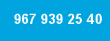 967 939 25 40 967 939 25 40
